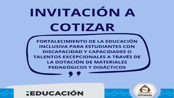 INVITACIÓN A COTIZAR PARA EL PROYECTO DENOMINADO “FORTALECIMIENTO DE LA EDUCACIÓN INCLUSIVA PARA ESTUDIANTES CON DISCAPACIDAD Y CAPACIDADES O TALENTOS EXCEPCIONALES A TRAVÉS DE LA DOTACIÓN DE MATERIALES PEDAGÓGICOS Y DIDÁCTICOS”.